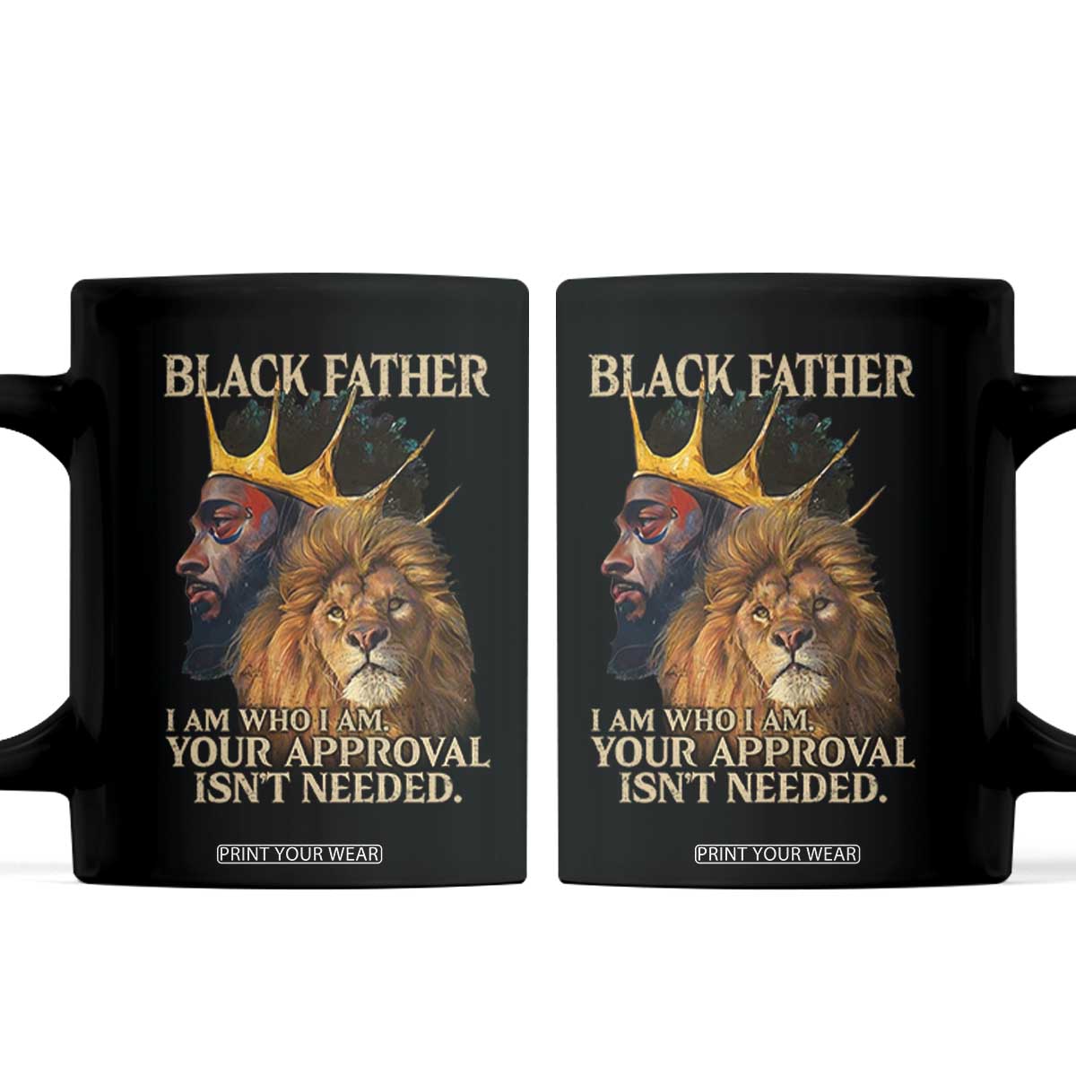 Black Father Coffee Mug I Am Who I Am Your Approval Isn't Needed African American Dad TS11 Black Print Your Wear