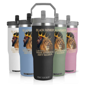 Black Father Flip Straw Tumbler I Am Who I Am Your Approval Isn't Needed African American Dad TS11 Print Your Wear