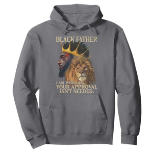 Black Father Hoodie I Am Who I Am Your Approval Isn't Needed African American Dad TS11 Charcoal Print Your Wear