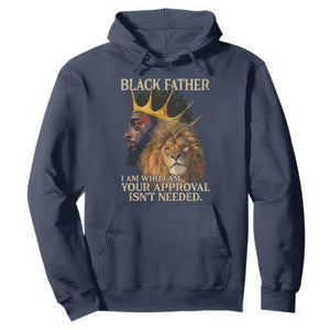 Black Father Hoodie I Am Who I Am Your Approval Isn't Needed African American Dad TS11 Navy Print Your Wear