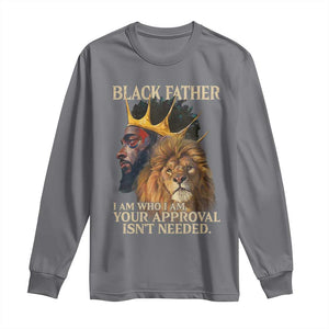 Black Father Long Sleeve Shirt I Am Who I Am Your Approval Isn't Needed African American Dad TS11 Charcoal Print Your Wear