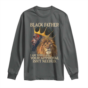 Black Father Long Sleeve Shirt I Am Who I Am Your Approval Isn't Needed African American Dad TS11 Dark Heather Print Your Wear