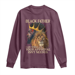 Black Father Long Sleeve Shirt I Am Who I Am Your Approval Isn't Needed African American Dad TS11 Maroon Print Your Wear