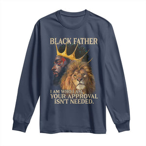 Black Father Long Sleeve Shirt I Am Who I Am Your Approval Isn't Needed African American Dad TS11 Navy Print Your Wear
