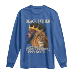 Black Father Long Sleeve Shirt I Am Who I Am Your Approval Isn't Needed African American Dad TS11 Royal Blue Print Your Wear