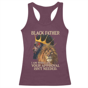 Black Father Racerback Tank Top I Am Who I Am Your Approval Isn't Needed African American Dad TS11 Maroon Print Your Wear