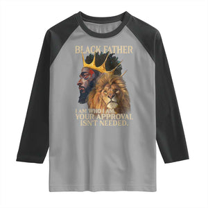 Black Father Raglan Shirt I Am Who I Am Your Approval Isn't Needed African American Dad TS11 Sport Gray Black Print Your Wear