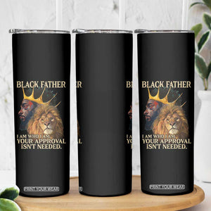 Black Father Skinny Tumbler I Am Who I Am Your Approval Isn't Needed African American Dad TS11 Print Your Wear