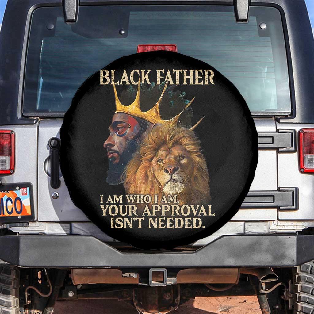 Black Father Spare Tire Cover I Am Who I Am Your Approval Isn't Needed African American Dad TS11 No hole Black Print Your Wear