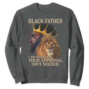 Black Father Sweatshirt I Am Who I Am Your Approval Isn't Needed African American Dad TS11 Dark Heather Print Your Wear