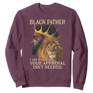 Black Father Sweatshirt I Am Who I Am Your Approval Isn't Needed African American Dad TS11 Maroon Print Your Wear