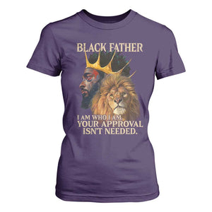 Black Father T Shirt For Women I Am Who I Am Your Approval Isn't Needed African American Dad TS11 Purple Print Your Wear