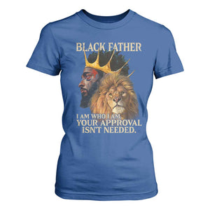 Black Father T Shirt For Women I Am Who I Am Your Approval Isn't Needed African American Dad TS11 Royal Blue Print Your Wear