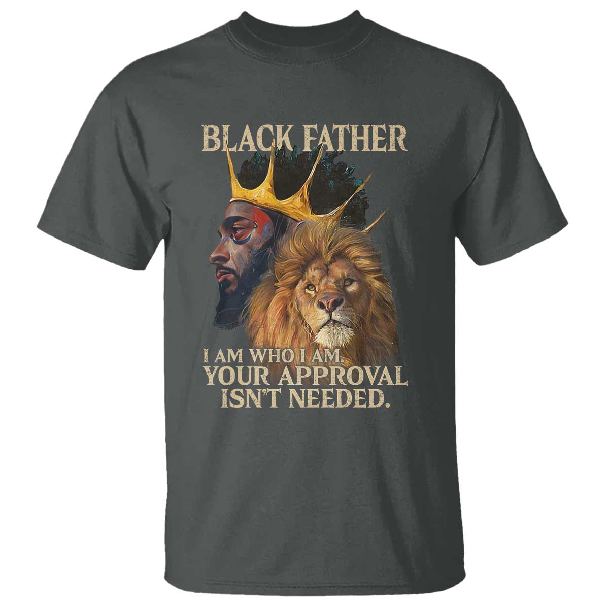 Black Father T Shirt I Am Who I Am Your Approval Isn't Needed African American Dad TS11 Dark Heather Print Your Wear