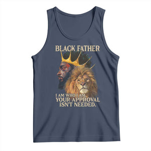 Black Father Tank Top I Am Who I Am Your Approval Isn't Needed African American Dad TS11 Navy Print Your Wear