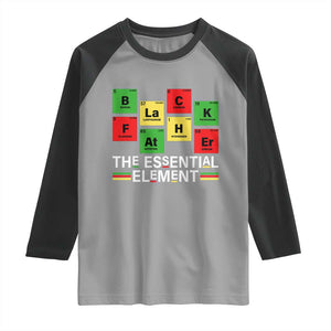 Black Father The Essential Element Raglan Shirt Father's Day Juneteenth Chemistry Periodic Table TS11 Sport Gray Black Print Your Wear