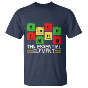 Black Father The Essential Element T Shirt Father's Day Juneteenth Chemistry Periodic Table TS11 Navy Print Your Wear