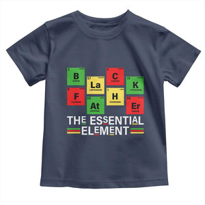 Black Father The Essential Element Toddler T Shirt Father's Day Juneteenth Chemistry Periodic Table TS11 Navy Print Your Wear