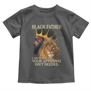 Black Father Toddler T Shirt I Am Who I Am Your Approval Isn't Needed African American Dad TS11 Dark Heather Print Your Wear