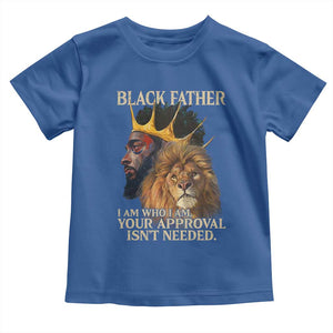 Black Father Toddler T Shirt I Am Who I Am Your Approval Isn't Needed African American Dad TS11 Royal Blue Print Your Wear