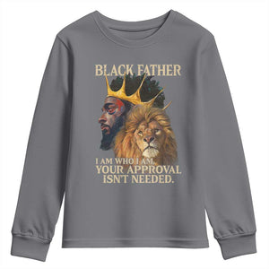 Black Father Youth Sweatshirt I Am Who I Am Your Approval Isn't Needed African American Dad TS11 Charcoal Print Your Wear