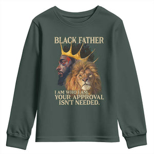 Black Father Youth Sweatshirt I Am Who I Am Your Approval Isn't Needed African American Dad TS11 Dark Forest Green Print Your Wear