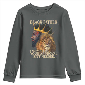 Black Father Youth Sweatshirt I Am Who I Am Your Approval Isn't Needed African American Dad TS11 Dark Heather Print Your Wear