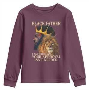 Black Father Youth Sweatshirt I Am Who I Am Your Approval Isn't Needed African American Dad TS11 Maroon Print Your Wear