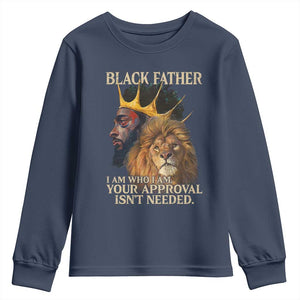 Black Father Youth Sweatshirt I Am Who I Am Your Approval Isn't Needed African American Dad TS11 Navy Print Your Wear