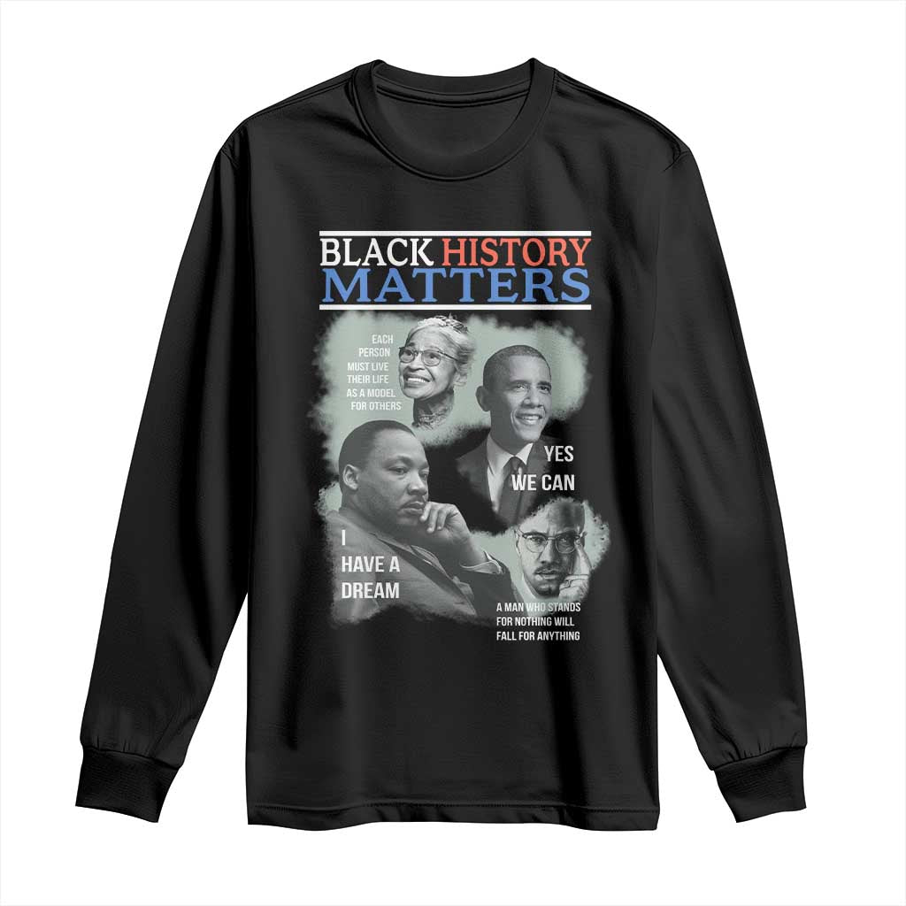 Black History Matters Long Sleeve Shirt MLK Malcolm X Obama Rosa Parks Inspirational Tribute TS02 Black Print Your Wear