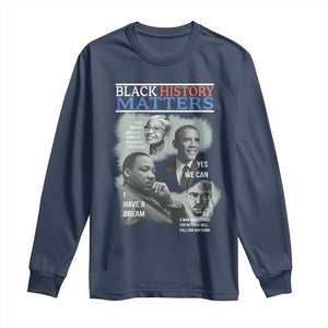 Black History Matters Long Sleeve Shirt MLK Malcolm X Obama Rosa Parks Inspirational Tribute TS02 Navy Print Your Wear
