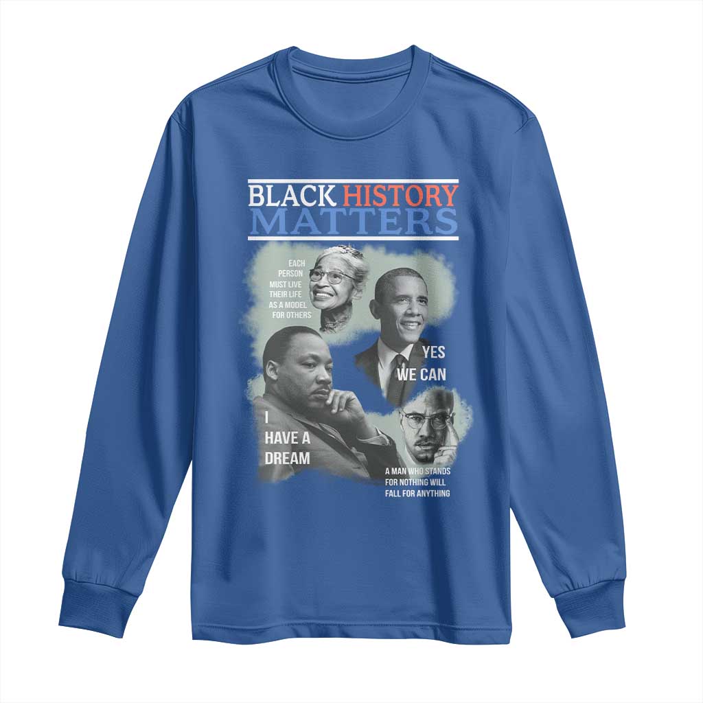 Black History Matters Long Sleeve Shirt MLK Malcolm X Obama Rosa Parks Inspirational Tribute TS02 Royal Blue Print Your Wear