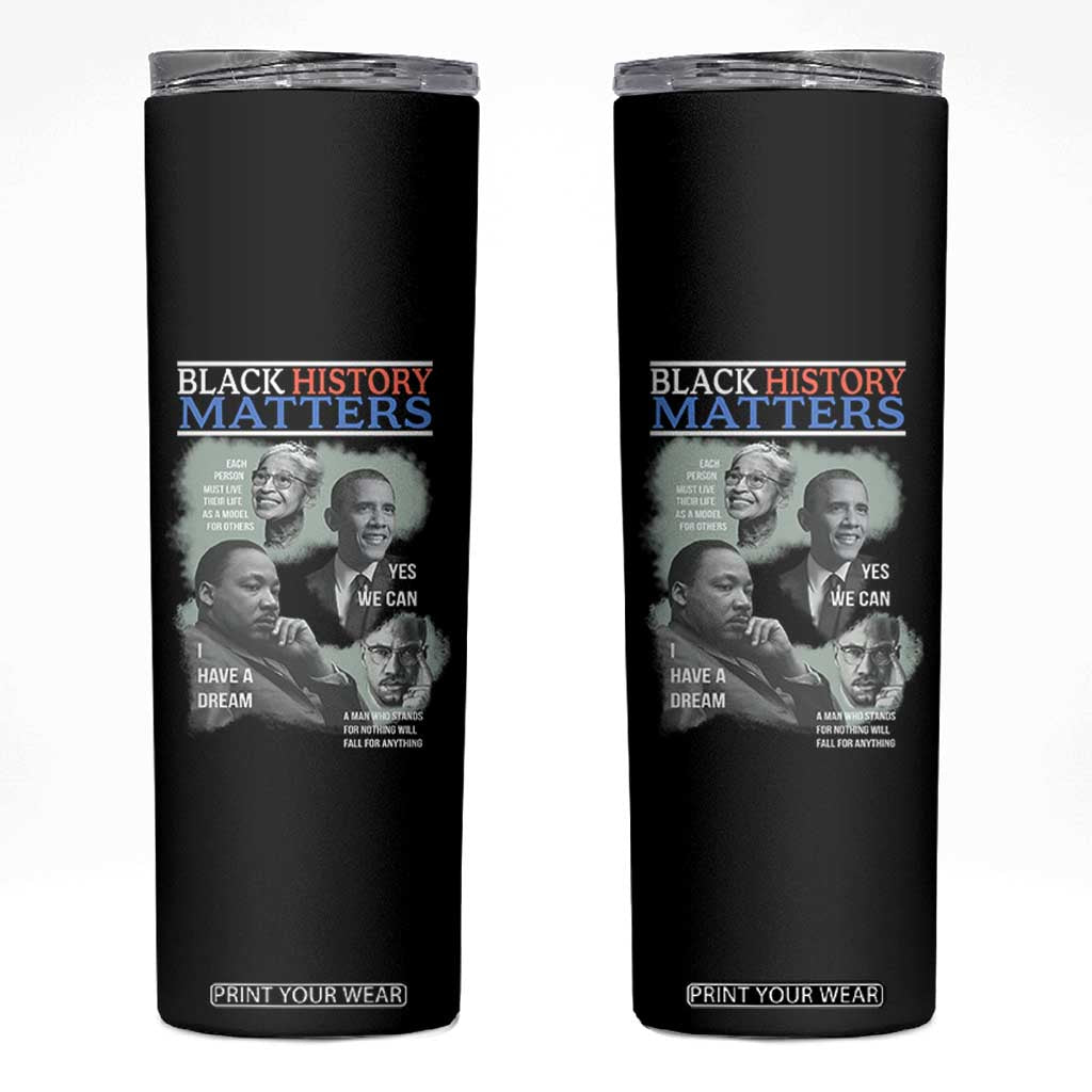 Black History Matters Skinny Tumbler MLK Malcolm X Obama Rosa Parks Inspirational Tribute TS02 Black Print Your Wear