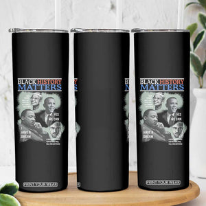 Black History Matters Skinny Tumbler MLK Malcolm X Obama Rosa Parks Inspirational Tribute TS02 Print Your Wear