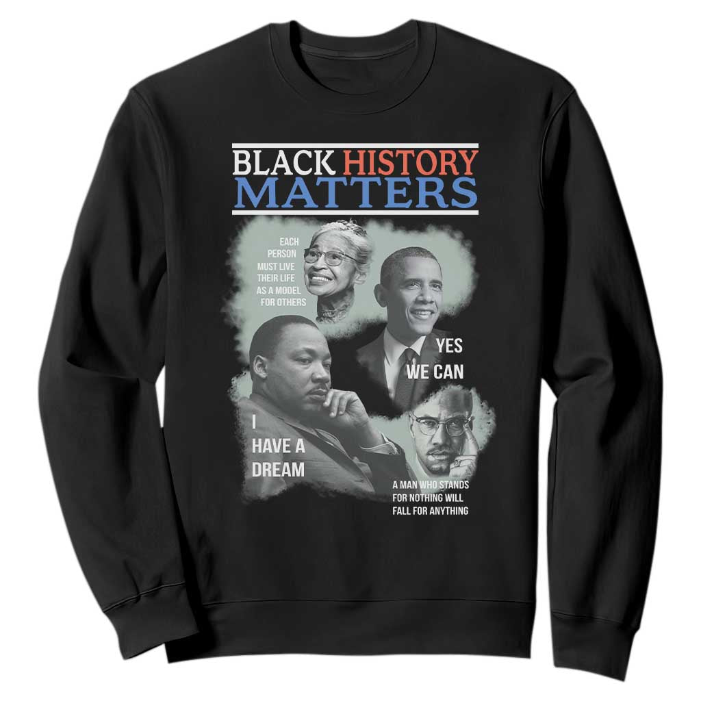 Black History Matters Sweatshirt MLK Malcolm X Obama Rosa Parks Inspirational Tribute TS02 Black Print Your Wear