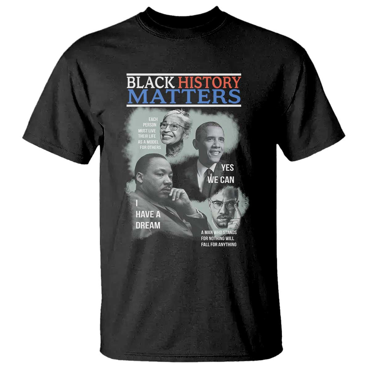 Black History Matters T Shirt MLK Malcolm X Obama Rosa Parks Inspirational Tribute TS02 Black Print Your Wear