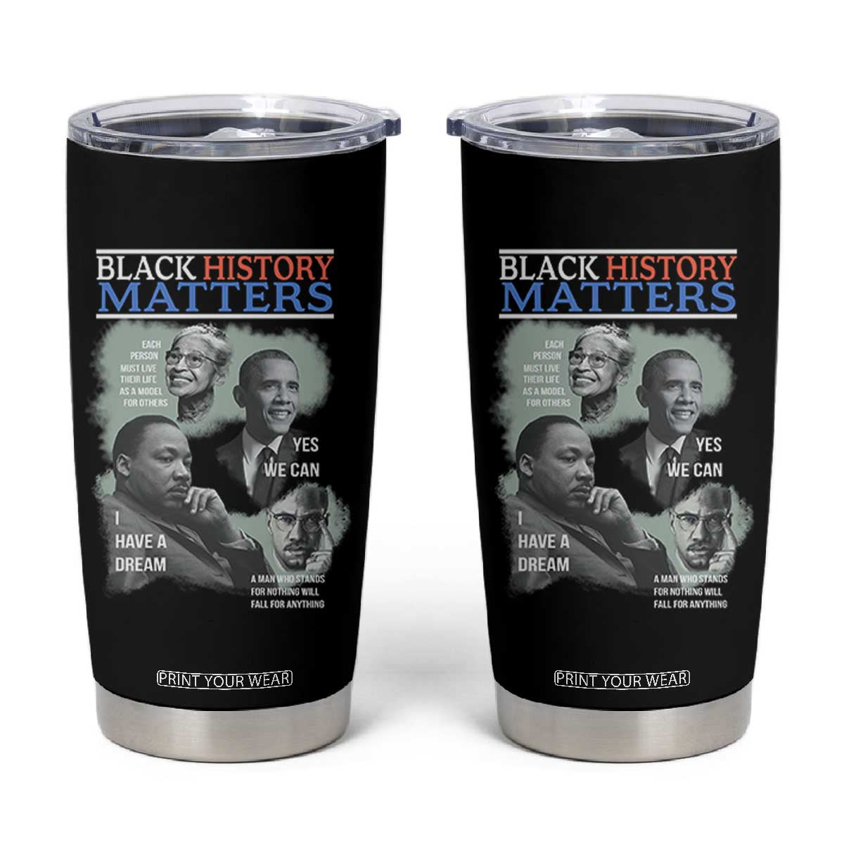 Black History Matters Tumbler Cup MLK Malcolm X Obama Rosa Parks Inspirational Tribute TS02 Black Print Your Wear