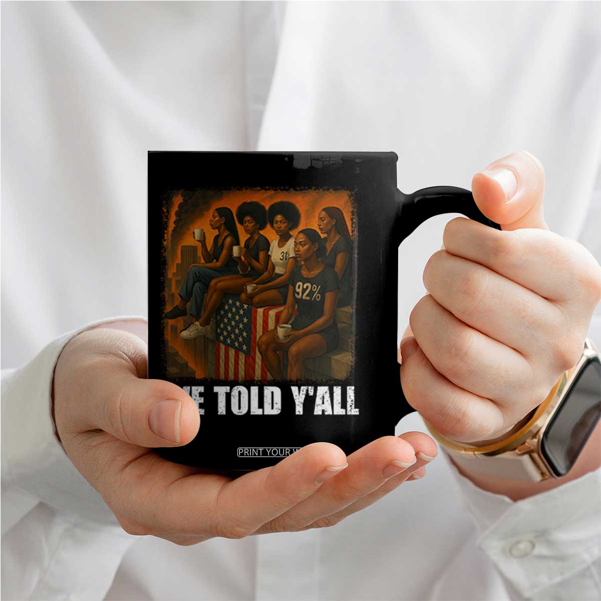 Black Women Empowerment Coffee Mug We Told Y'all 92% Vote TS02 Print Your Wear