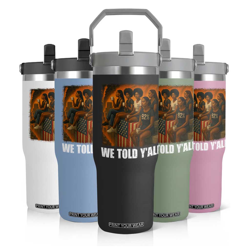 Black Women Empowerment Flip Straw Tumbler We Told Y'all 92% Vote TS02 Print Your Wear