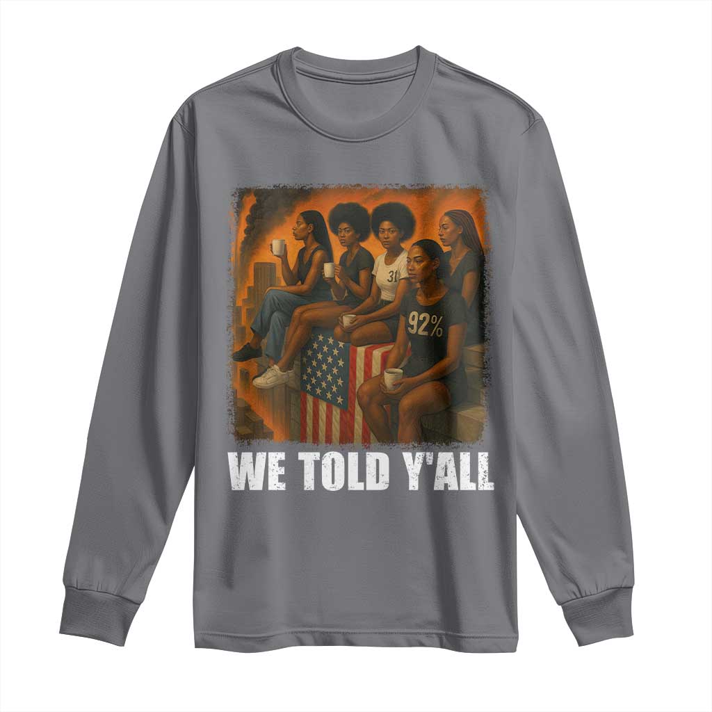 Black Women Empowerment Long Sleeve Shirt We Told Y'all 92% Vote TS02 Charcoal Print Your Wear