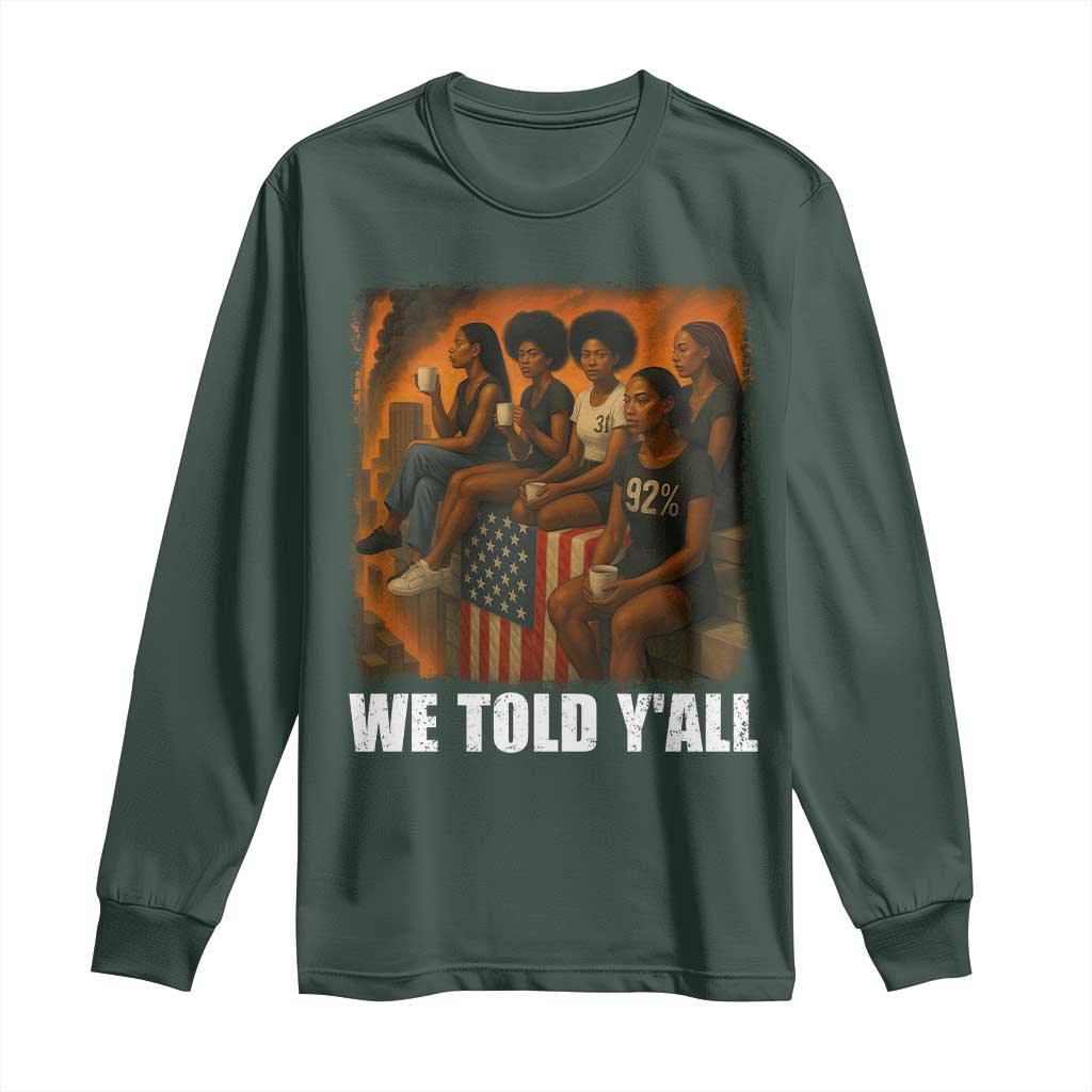 Black Women Empowerment Long Sleeve Shirt We Told Y'all 92% Vote TS02 Dark Forest Green Print Your Wear