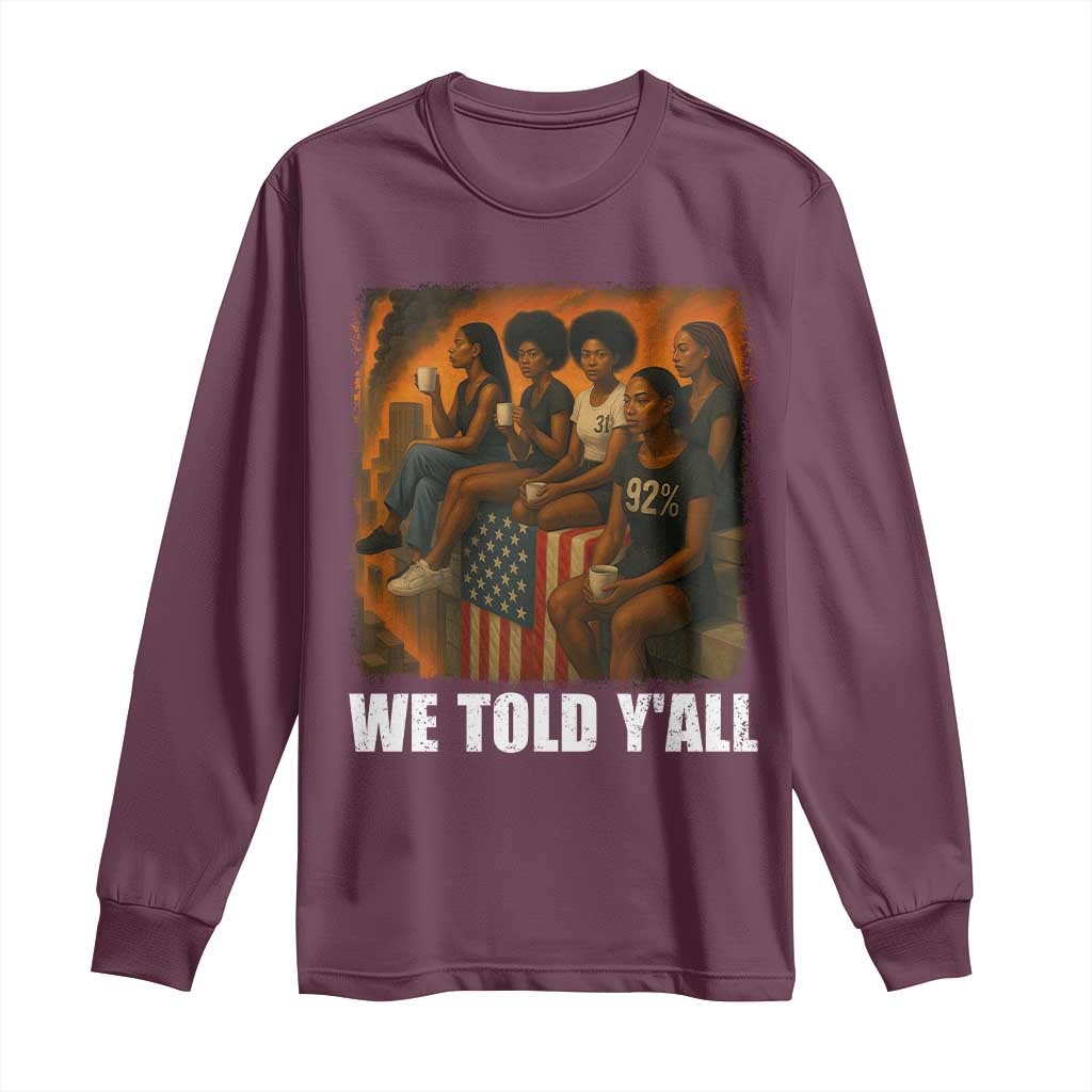 Black Women Empowerment Long Sleeve Shirt We Told Y'all 92% Vote TS02 Maroon Print Your Wear