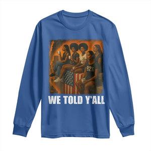 Black Women Empowerment Long Sleeve Shirt We Told Y'all 92% Vote TS02 Royal Blue Print Your Wear