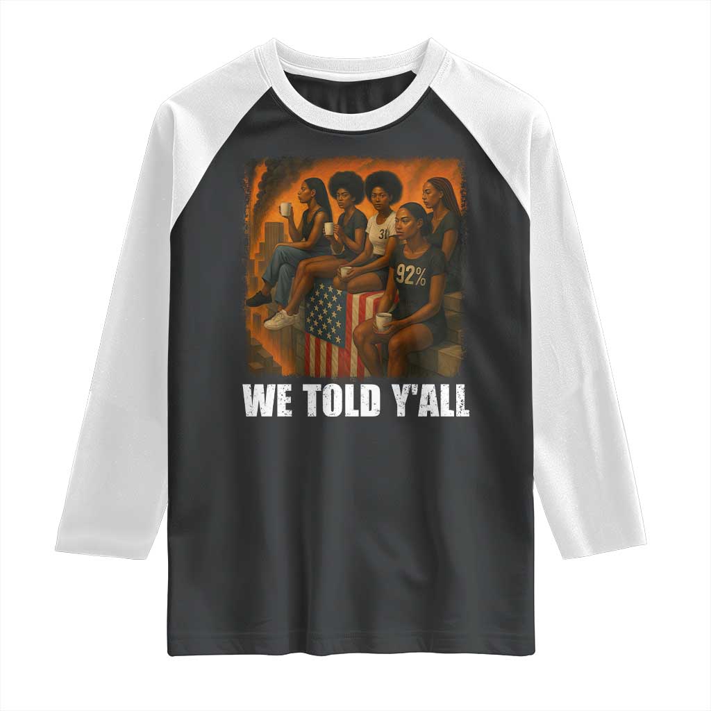 Black Women Empowerment Raglan Shirt We Told Y'all 92% Vote TS02 Black White Print Your Wear