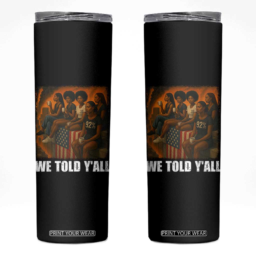 Black Women Empowerment Skinny Tumbler We Told Y'all 92% Vote TS02 Black Print Your Wear