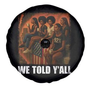 Black Women Empowerment Spare Tire Cover We Told Y'all 92% Vote TS02 Print Your Wear
