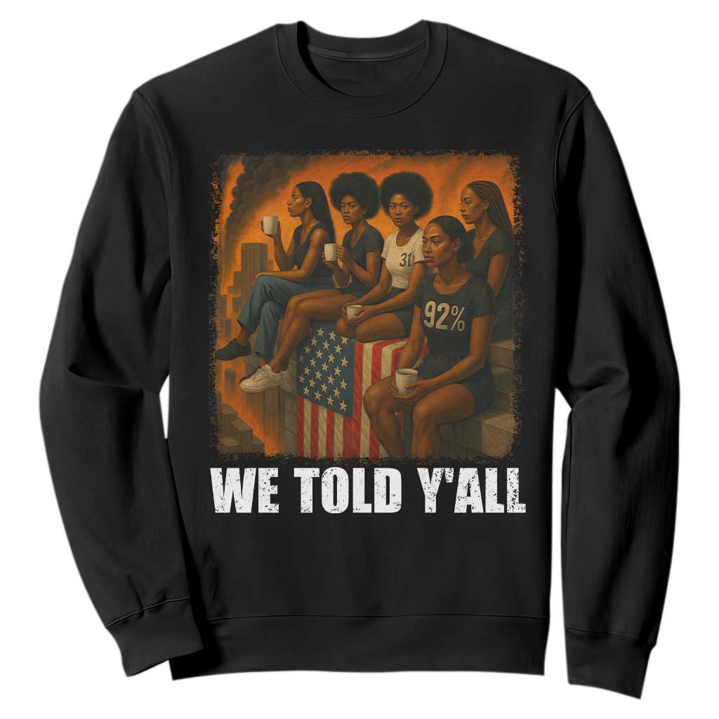 Black Women Empowerment Sweatshirt We Told Y'all 92% Vote TS02 Black Print Your Wear