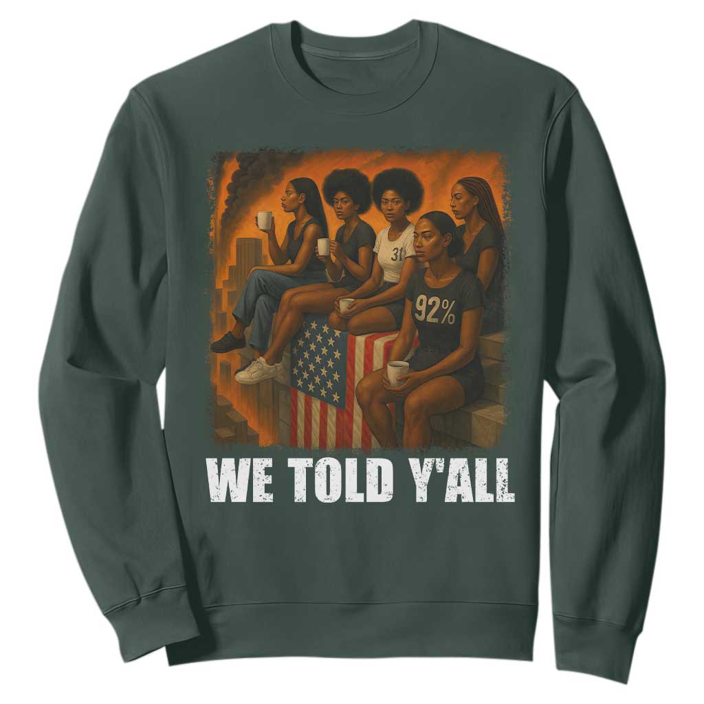 Black Women Empowerment Sweatshirt We Told Y'all 92% Vote TS02 Dark Forest Green Print Your Wear