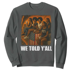 Black Women Empowerment Sweatshirt We Told Y'all 92% Vote TS02 Dark Heather Print Your Wear