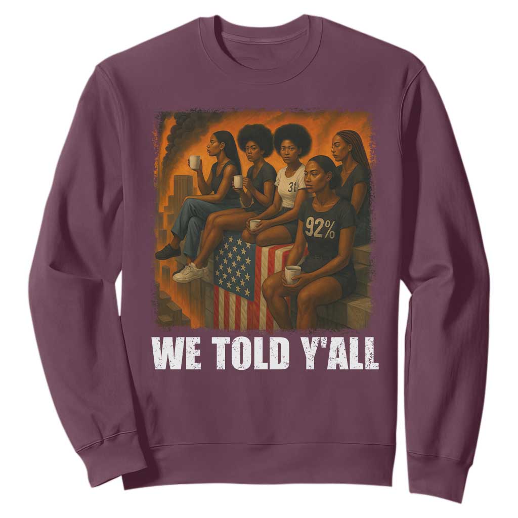 Black Women Empowerment Sweatshirt We Told Y'all 92% Vote TS02 Maroon Print Your Wear